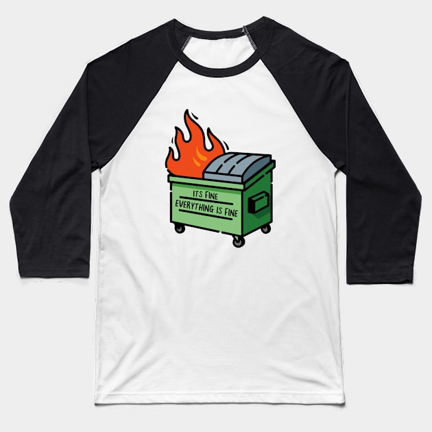 Funny Dumpster Fire - Its Fine Everything is Fine Baseball T-Shirt by The Sarah Gibs